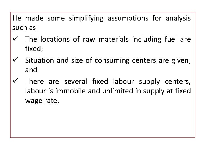 He made some simplifying assumptions for analysis such as: ü The locations of raw