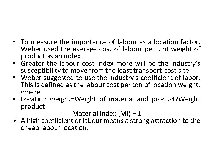  • To measure the importance of labour as a location factor, Weber used