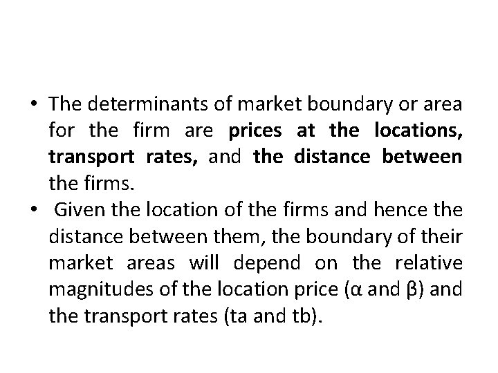  • The determinants of market boundary or area for the firm are prices