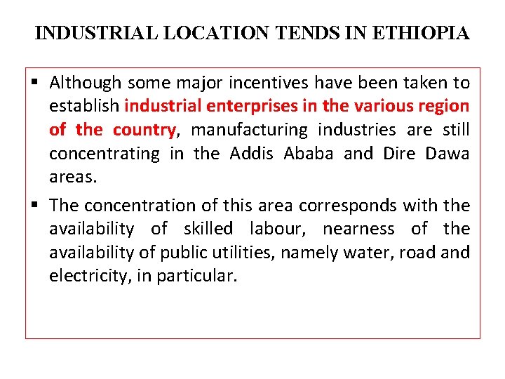 INDUSTRIAL LOCATION TENDS IN ETHIOPIA § Although some major incentives have been taken to