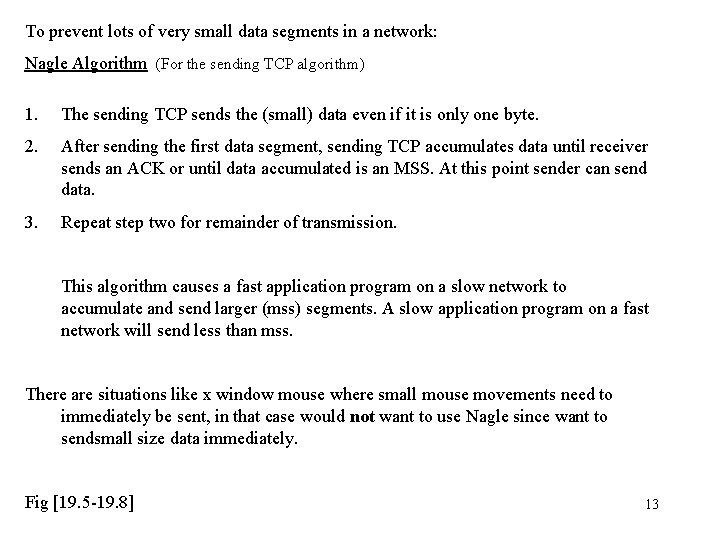 To prevent lots of very small data segments in a network: Nagle Algorithm (For