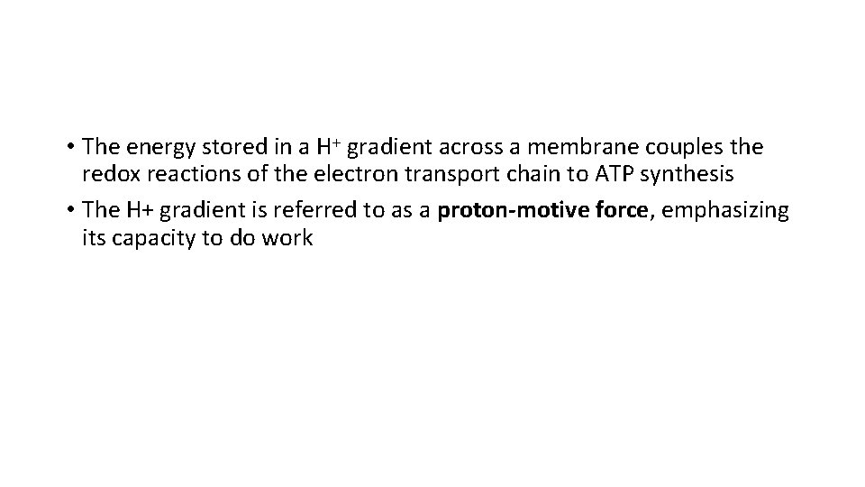  • The energy stored in a H+ gradient across a membrane couples the