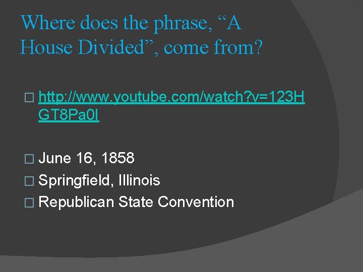 Where does the phrase, “A House Divided”, come from? � http: //www. youtube. com/watch?