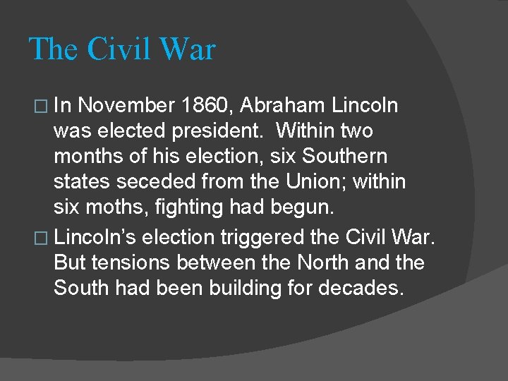 The Civil War � In November 1860, Abraham Lincoln was elected president. Within two