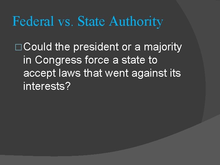 Federal vs. State Authority � Could the president or a majority in Congress force