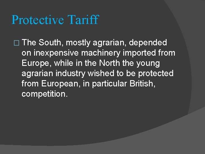 Protective Tariff � The South, mostly agrarian, depended on inexpensive machinery imported from Europe,