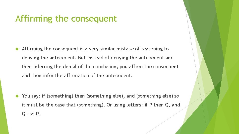 Affirming the consequent is a very similar mistake of reasoning to denying the antecedent.