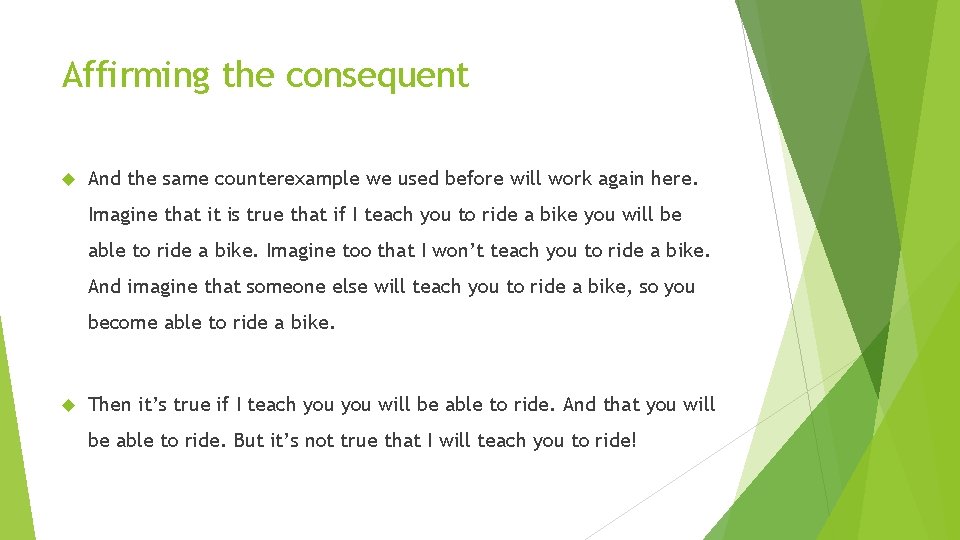 Affirming the consequent And the same counterexample we used before will work again here.