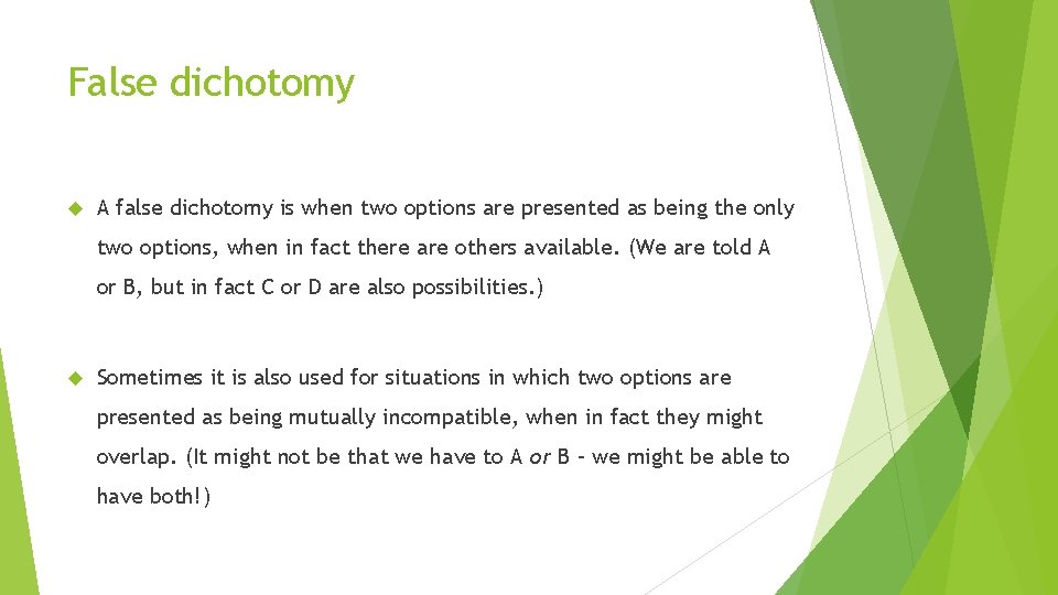 False dichotomy A false dichotomy is when two options are presented as being the