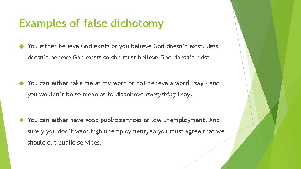 Examples of false dichotomy You either believe God exists or you believe God doesn’t