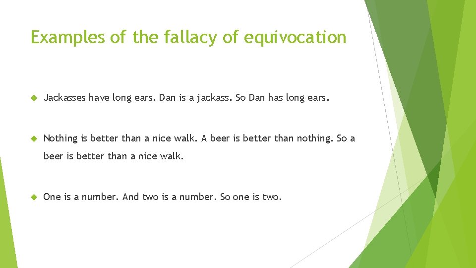 Examples of the fallacy of equivocation Jackasses have long ears. Dan is a jackass.