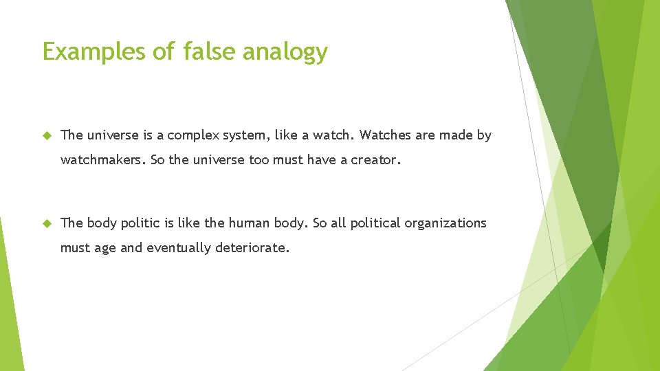 Examples of false analogy The universe is a complex system, like a watch. Watches