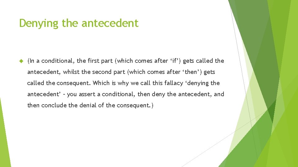 Denying the antecedent (In a conditional, the first part (which comes after ‘if’) gets