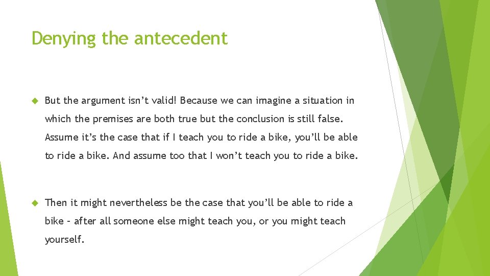 Denying the antecedent But the argument isn’t valid! Because we can imagine a situation