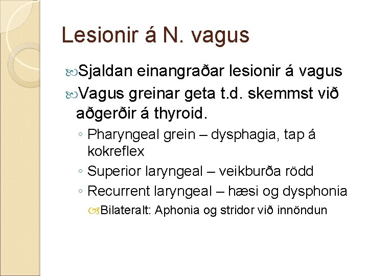 Lesionir á N. vagus Sjaldan einangraðar lesionir á vagus Vagus greinar geta t. d. Lesionir á N. vagus Sjaldan einangraðar lesionir á vagus Vagus greinar geta t. d.