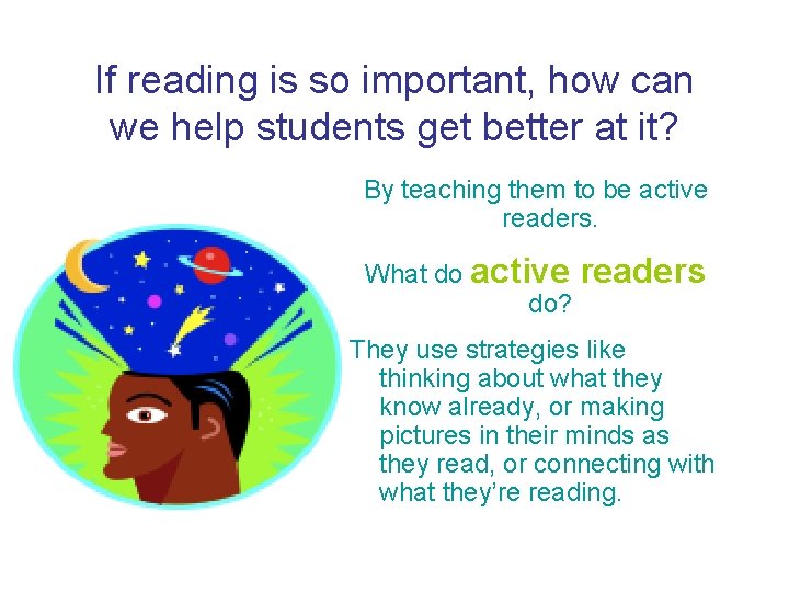 If reading is so important, how can we help students get better at it?