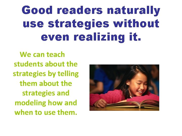 Good readers naturally use strategies without even realizing it. We can teach students about