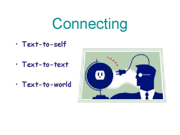 Connecting • Text-to-self • Text-to-text • Text-to-world 