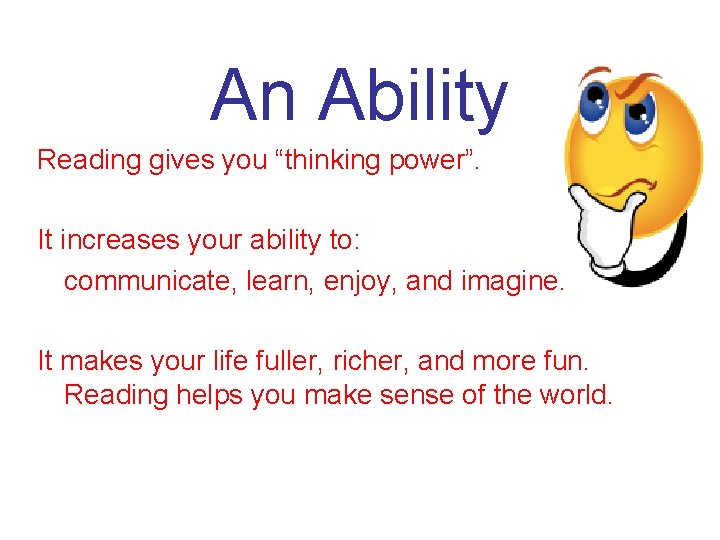 An Ability Reading gives you “thinking power”. It increases your ability to: communicate, learn,