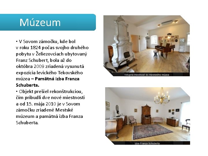 Múzeum • V Sovom zámočku, kde bol v roku 1824 počas svojho druhého pobytu