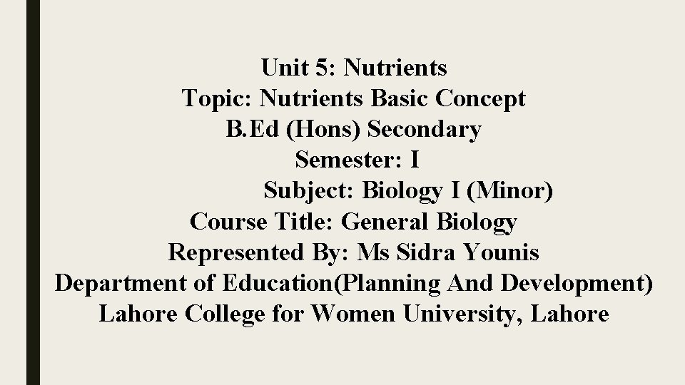 Unit 5: Nutrients Topic: Nutrients Basic Concept B. Ed (Hons) Secondary Semester: I Subject: