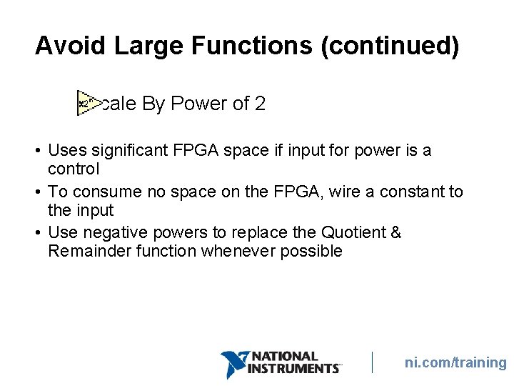 Avoid Large Functions (continued) Scale By Power of 2 • Uses significant FPGA space Avoid Large Functions (continued) Scale By Power of 2 • Uses significant FPGA space