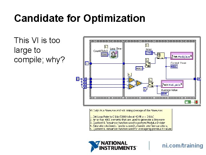 Candidate for Optimization This VI is too large to compile; why? ni. com/training Candidate for Optimization This VI is too large to compile; why? ni. com/training