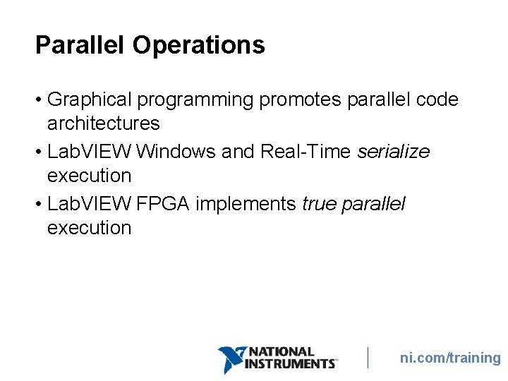 Parallel Operations • Graphical programming promotes parallel code architectures • Lab. VIEW Windows and Parallel Operations • Graphical programming promotes parallel code architectures • Lab. VIEW Windows and