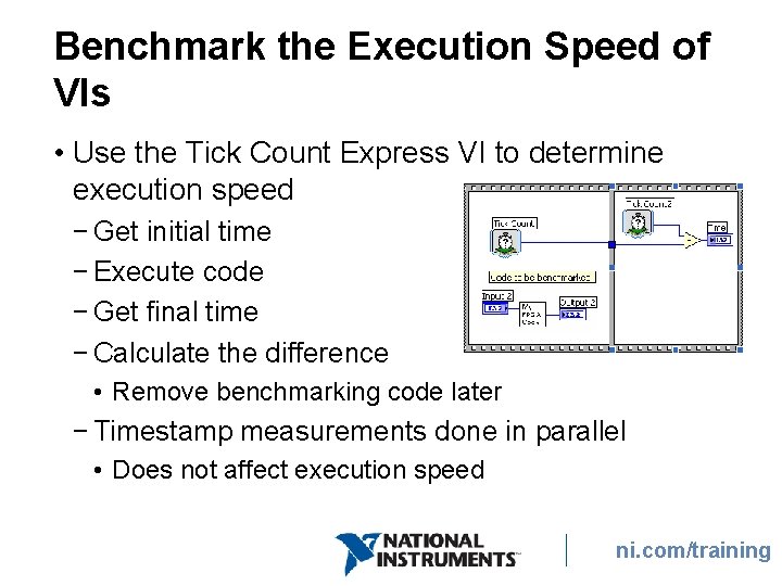 Benchmark the Execution Speed of VIs • Use the Tick Count Express VI to Benchmark the Execution Speed of VIs • Use the Tick Count Express VI to