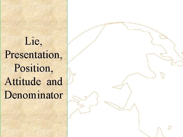 Lie, Presentation, Position, Attitude and Denominator 