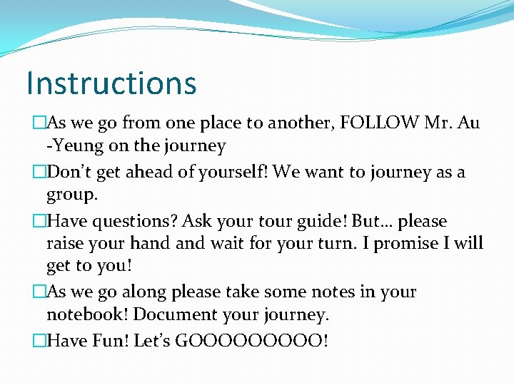 Instructions �As we go from one place to another, FOLLOW Mr. Au -Yeung on