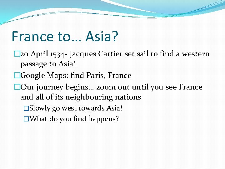 France to… Asia? � 20 April 1534 - Jacques Cartier set sail to find