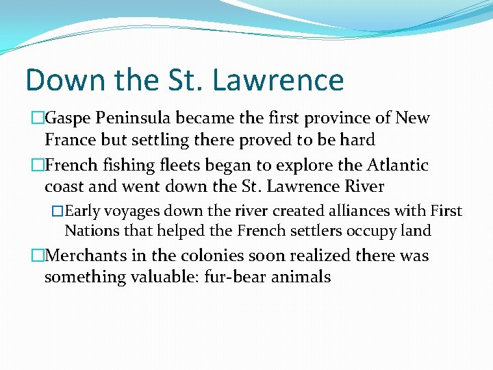 Down the St. Lawrence �Gaspe Peninsula became the first province of New France but