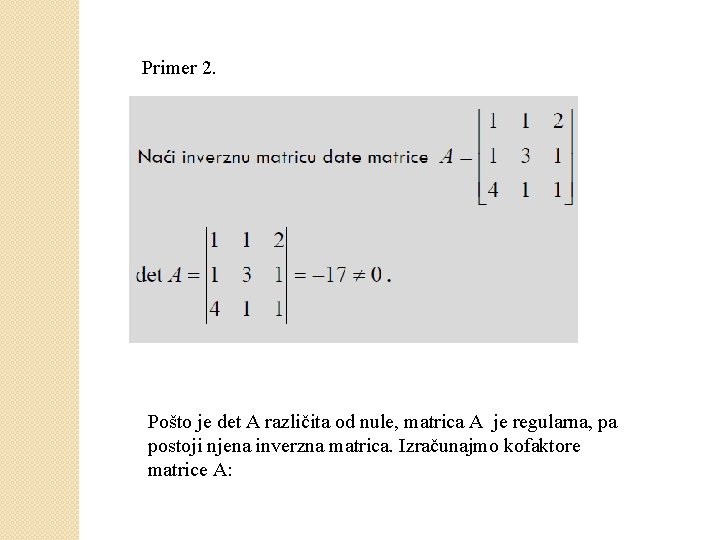 Primer 2. Pošto je det A različita od nule, matrica A je regularna, pa