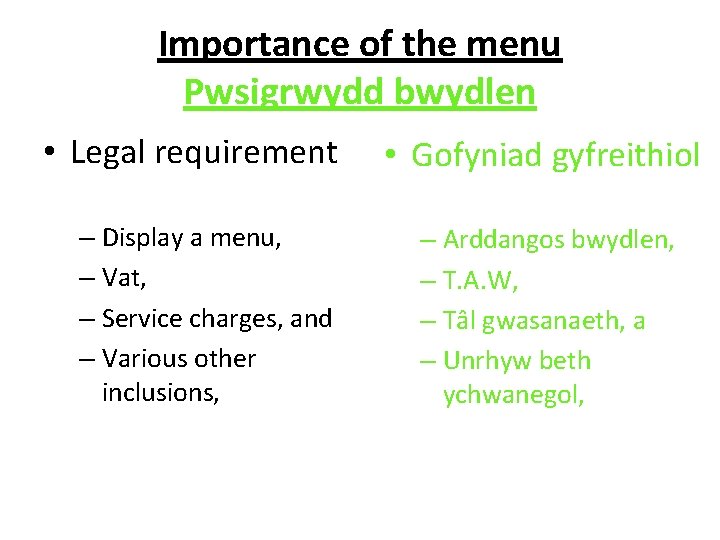 Importance of the menu Pwsigrwydd bwydlen • Legal requirement – Display a menu, –