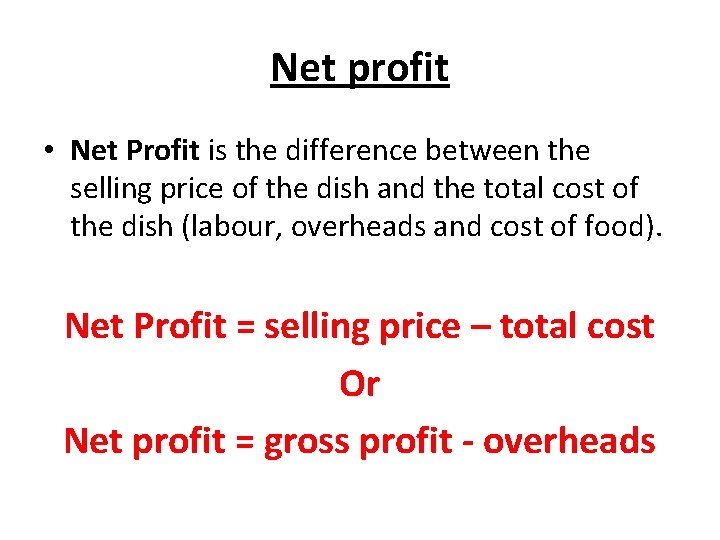 Net profit • Net Profit is the difference between the selling price of the
