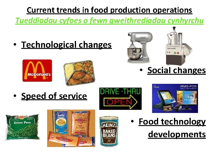 Current trends in food production operations Tueddiadau cyfoes o fewn gweithrediadau cynhyrchu • Technological
