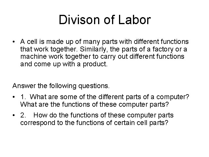 Divison of Labor • A cell is made up of many parts with different