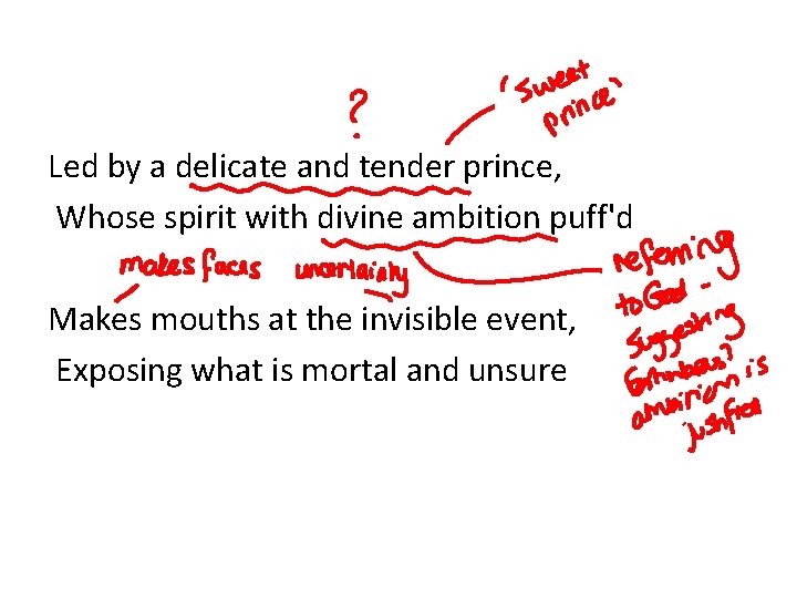 Led by a delicate and tender prince, Whose spirit with divine ambition puff'd Makes