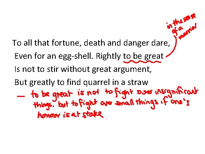 To all that fortune, death and danger dare, Even for an egg-shell. Rightly to