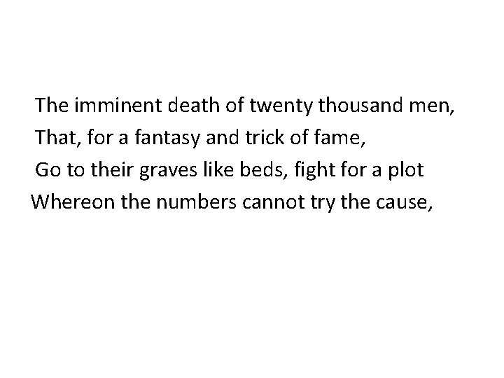 The imminent death of twenty thousand men, That, for a fantasy and trick of