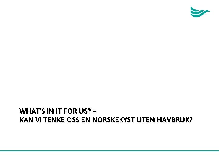 WHAT’S IN IT FOR US? – KAN VI TENKE OSS EN NORSKEKYST UTEN HAVBRUK?