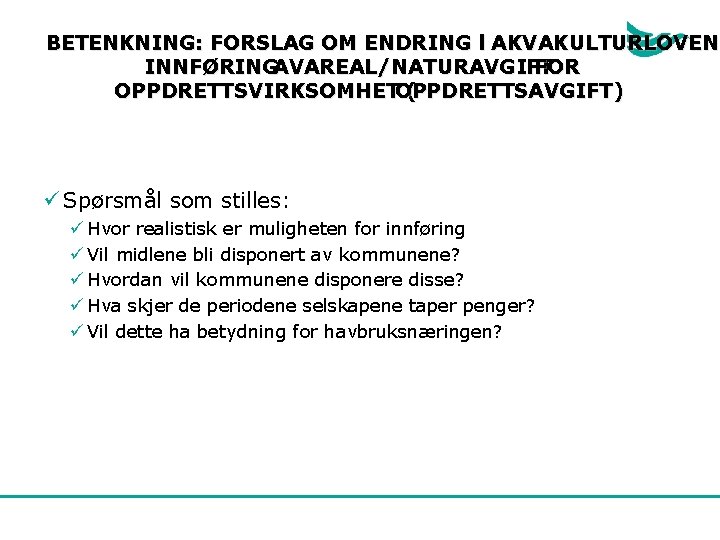 BETENKNING: FORSLAG OM ENDRING l AKVAKULTURLOVEN INNFØRINGAVAREAL/NATURAVGIFT FOR OPPDRETTSVIRKSOMHETOPPDRETTSAVGIFT) ( ü Spørsmål som stilles: