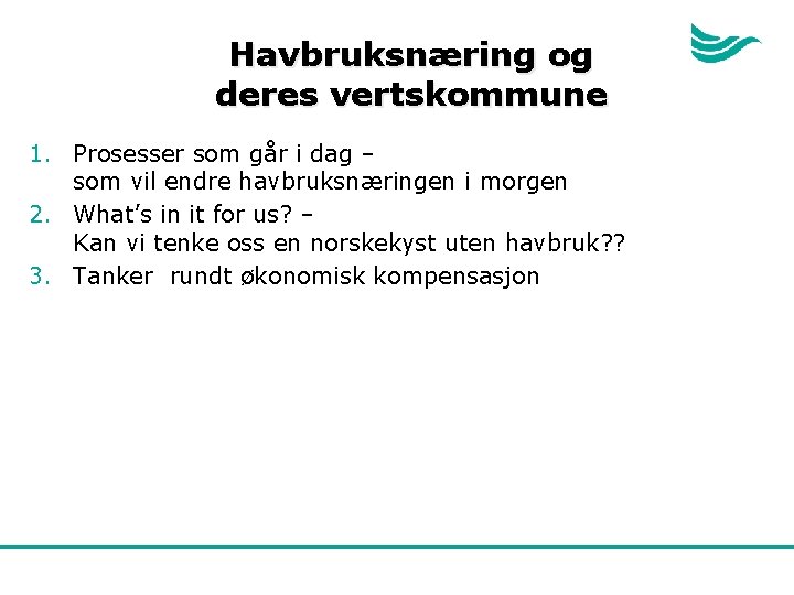 Havbruksnæring og deres vertskommune 1. Prosesser som går i dag – som vil endre