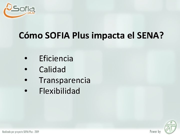 Cómo SOFIA Plus impacta el SENA? • • Eficiencia Calidad Transparencia Flexibilidad 