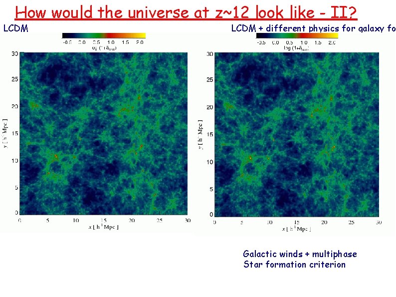 How would the universe at z~12 look like - II? LCDM + different physics