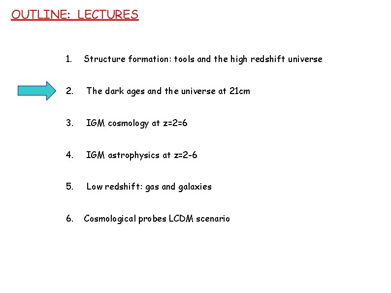 OUTLINE: LECTURES 1. Structure formation: tools and the high redshift universe 2. The dark