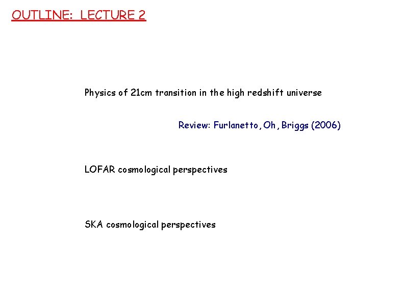 OUTLINE: LECTURE 2 Physics of 21 cm transition in the high redshift universe Review: