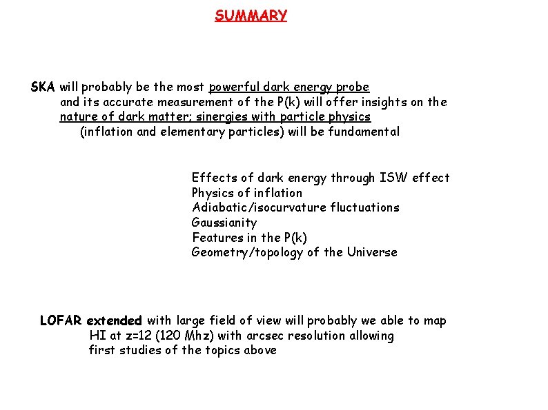 SUMMARY SKA will probably be the most powerful dark energy probe and its accurate