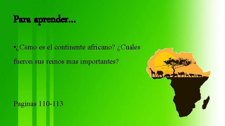 Para aprender… • ¿Cómo es el continente africano? ¿Cuáles fueron sus reinos mas importantes?